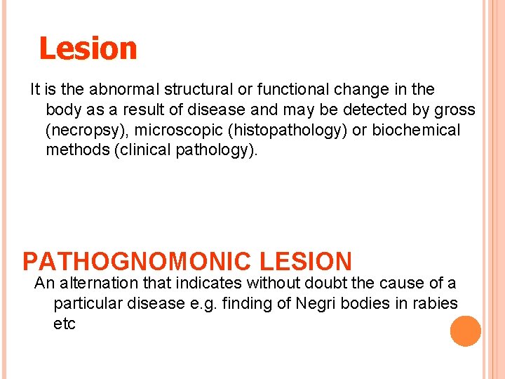 Lesion It is the abnormal structural or functional change in the body as a