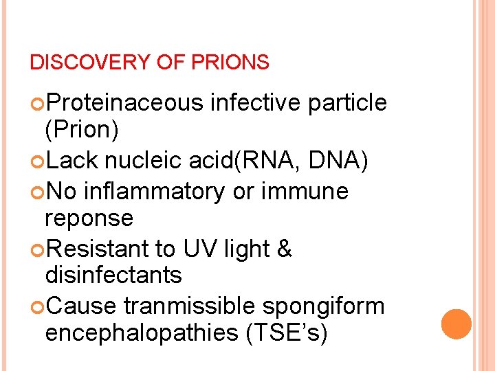 DISCOVERY OF PRIONS Proteinaceous infective particle (Prion) Lack nucleic acid(RNA, DNA) No inflammatory or