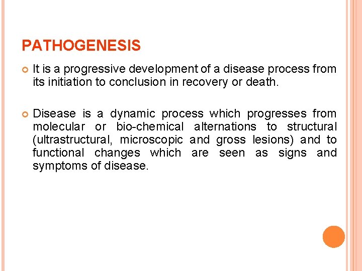 PATHOGENESIS It is a progressive development of a disease process from its initiation to