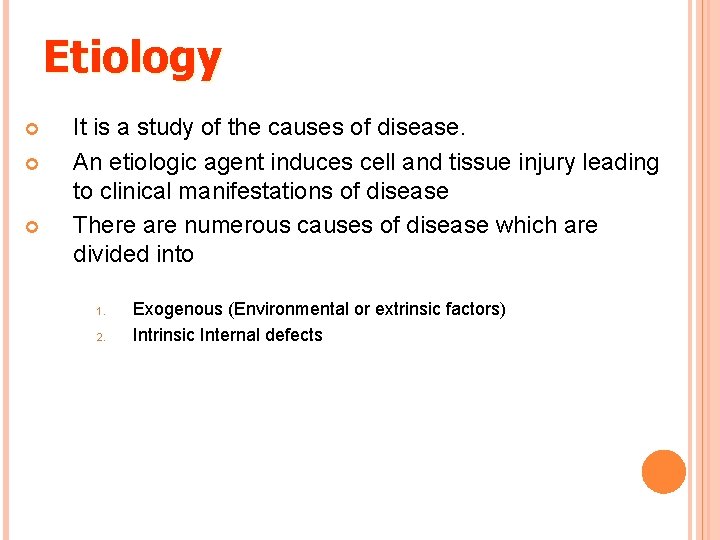 Etiology It is a study of the causes of disease. An etiologic agent induces
