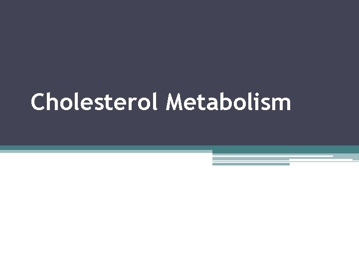 Cholesterol Metabolism Dr. Usman Ghani 1 Lecture Cardiovascular Block 