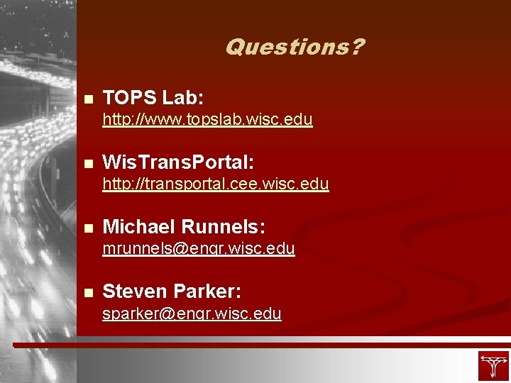 Questions? n TOPS Lab: http: //www. topslab. wisc. edu n Wis. Trans. Portal: http: