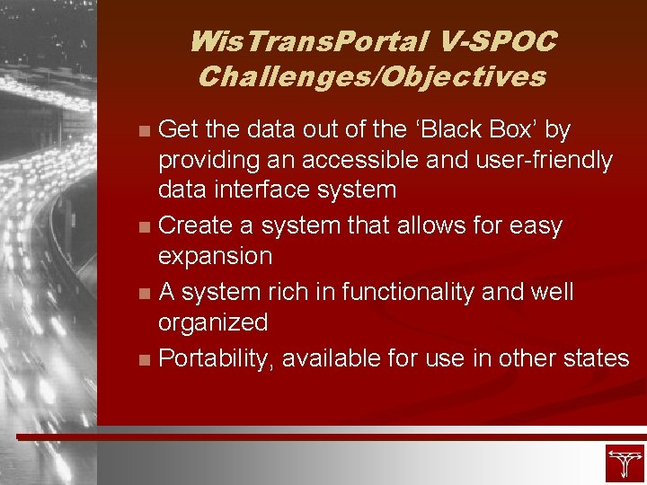 Wis. Trans. Portal V-SPOC Challenges/Objectives Get the data out of the ‘Black Box’ by