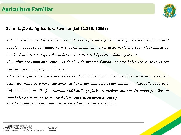 Agricultura Familiar Delimitação da Agricultura Familiar (Lei 11. 326, 2006) : Art. 3° Para