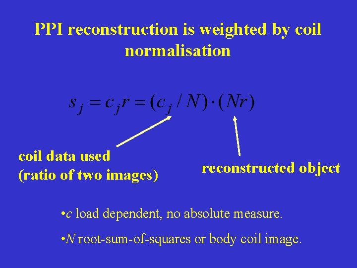 PPI reconstruction is weighted by coil normalisation coil data used (ratio of two images)