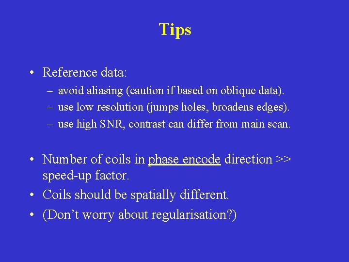 Tips • Reference data: – avoid aliasing (caution if based on oblique data). –