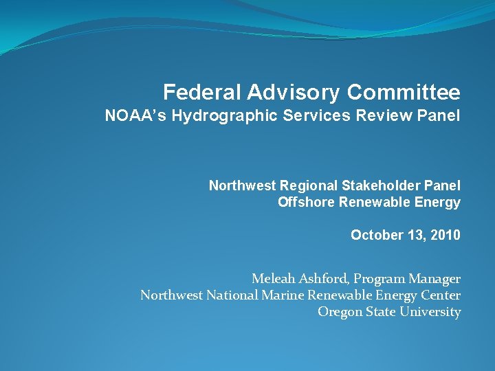 Federal Advisory Committee NOAA’s Hydrographic Services Review Panel Northwest Regional Stakeholder Panel Offshore Renewable