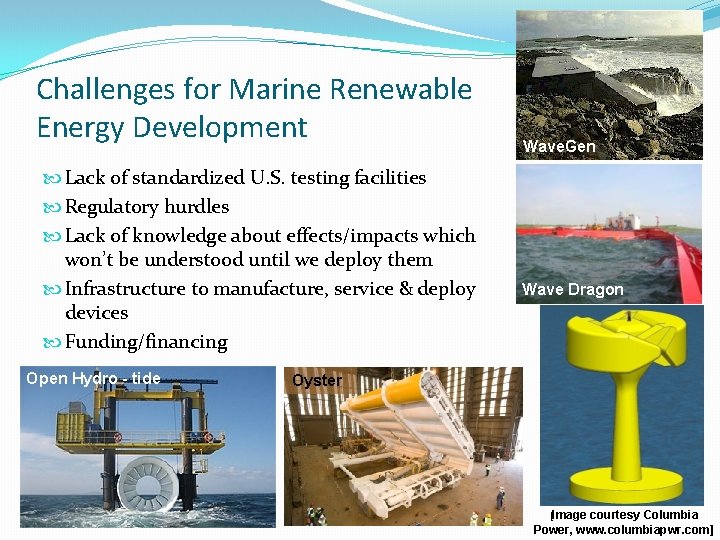 Challenges for Marine Renewable Energy Development Lack of standardized U. S. testing facilities Regulatory