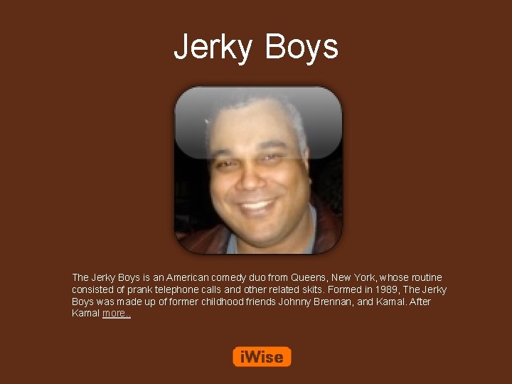 Jerky Boys The Jerky Boys is an American comedy duo from Queens, New York,