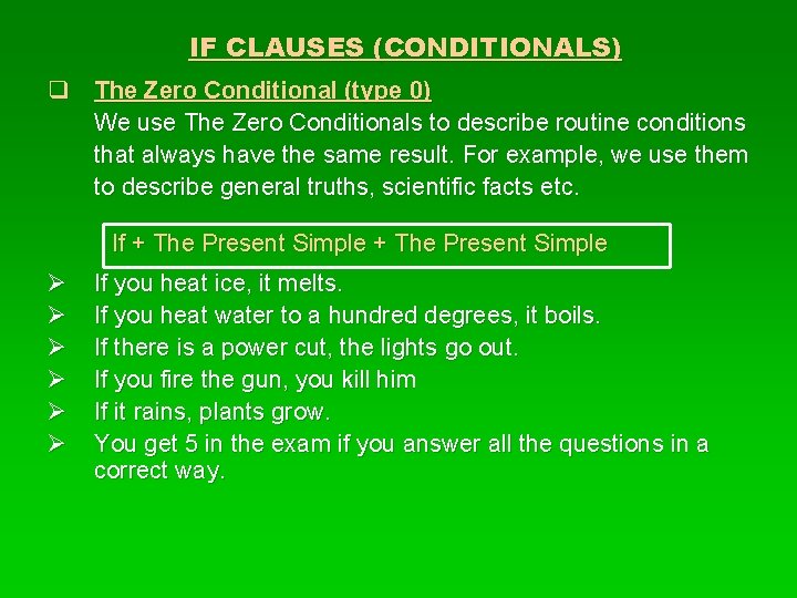 IF CLAUSES (CONDITIONALS) q The Zero Conditional (type 0) We use The Zero Conditionals