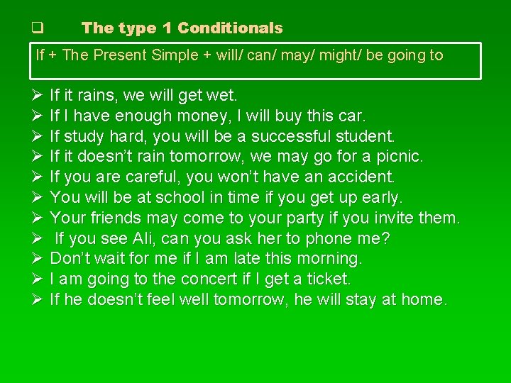 q The type 1 Conditionals If + The Present Simple + will/ can/ may/