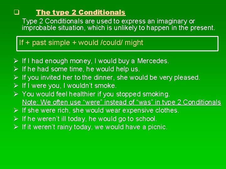 q The type 2 Conditionals Type 2 Conditionals are used to express an imaginary