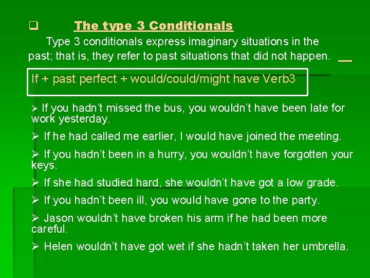 q The type 3 Conditionals Type 3 conditionals express imaginary situations in the past;
