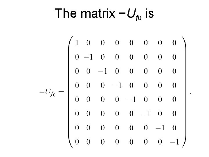 The matrix −Uf 0 is 