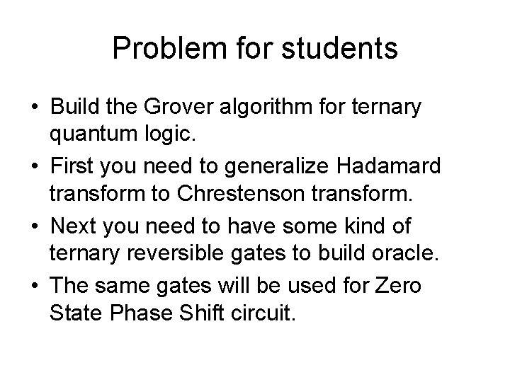 Problem for students • Build the Grover algorithm for ternary quantum logic. • First
