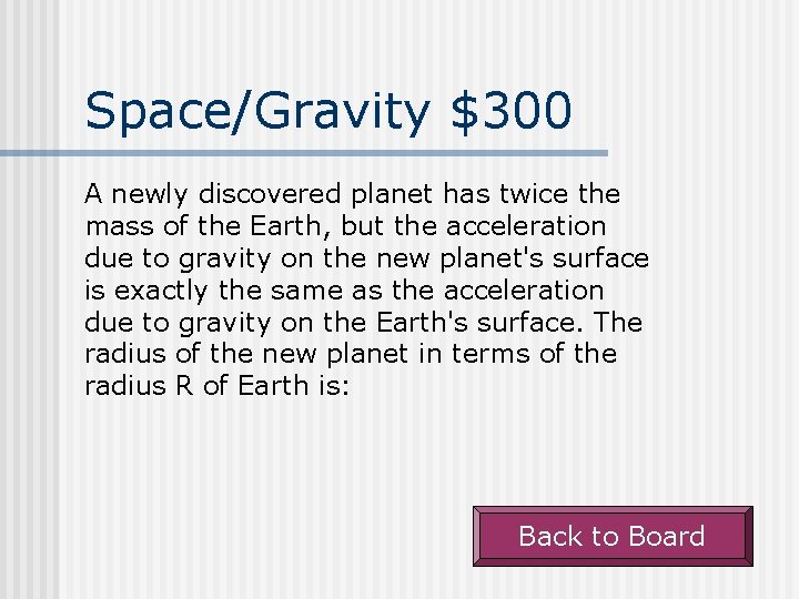 Space/Gravity $300 A newly discovered planet has twice the mass of the Earth, but