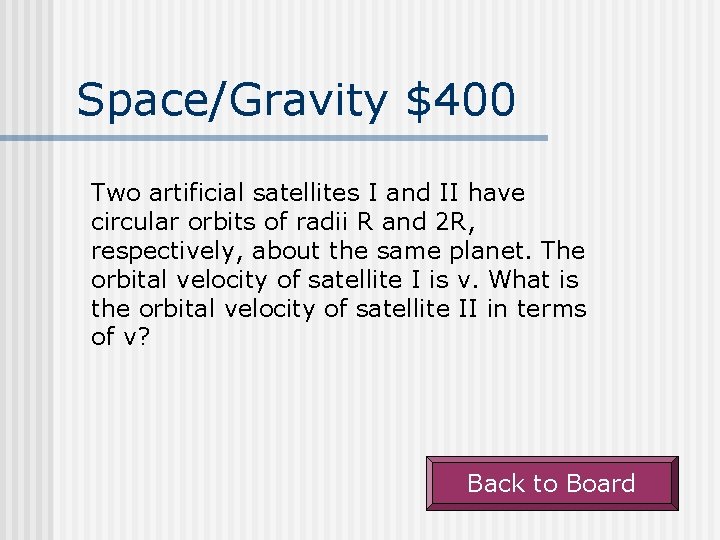 Space/Gravity $400 Two artificial satellites I and II have circular orbits of radii R