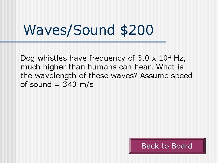 Waves/Sound $200 Dog whistles have frequency of 3. 0 x 104 Hz, much higher