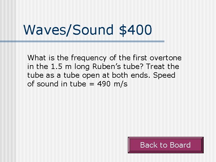 Waves/Sound $400 What is the frequency of the first overtone in the 1. 5