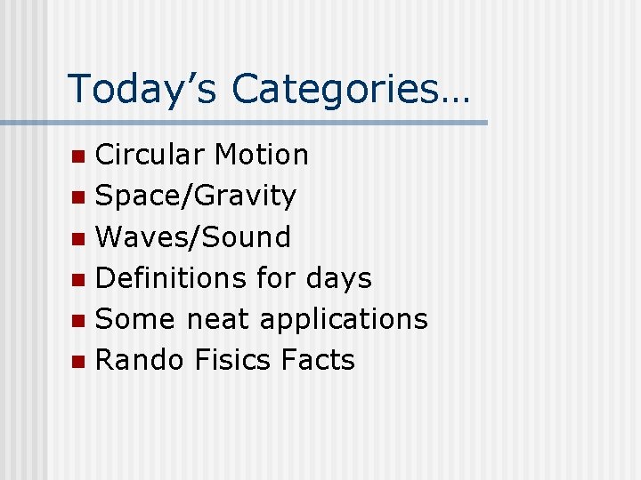 Today’s Categories… Circular Motion n Space/Gravity n Waves/Sound n Definitions for days n Some