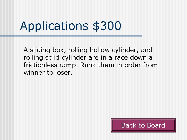 Applications $300 A sliding box, rolling hollow cylinder, and rolling solid cylinder are in