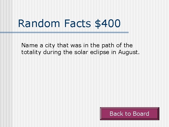Random Facts $400 Name a city that was in the path of the totality