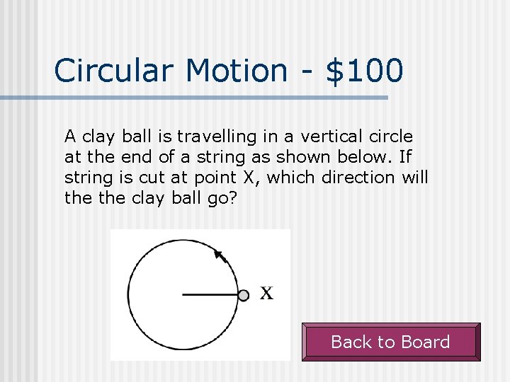 Circular Motion - $100 A clay ball is travelling in a vertical circle at