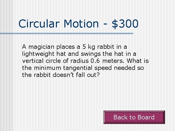 Circular Motion - $300 A magician places a 5 kg rabbit in a lightweight