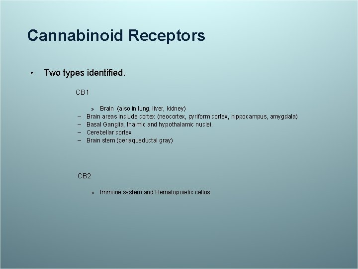 Cannabinoid Receptors • Two types identified. CB 1 – – » Brain (also in