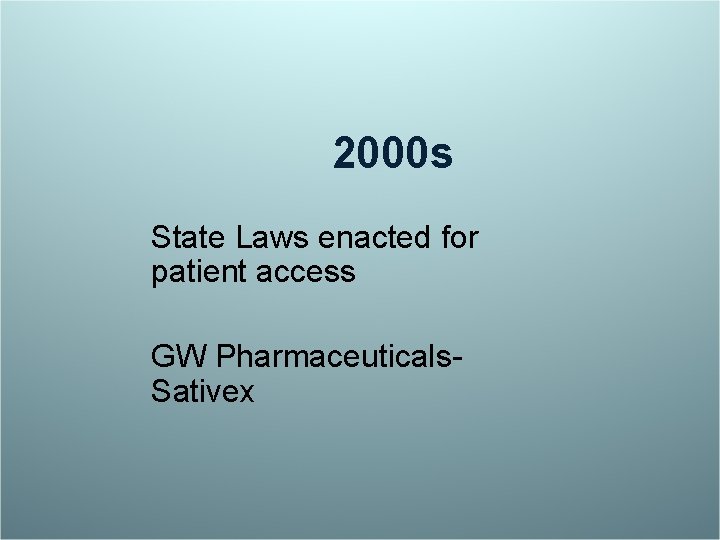 2000 s State Laws enacted for patient access GW Pharmaceuticals. Sativex 