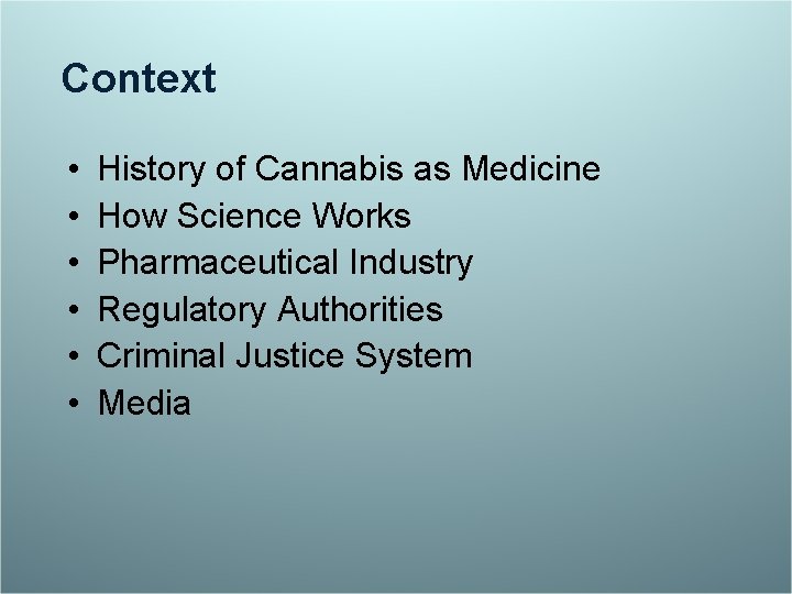 Context • • • History of Cannabis as Medicine How Science Works Pharmaceutical Industry