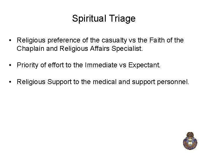Spiritual Triage • Religious preference of the casualty vs the Faith of the Chaplain