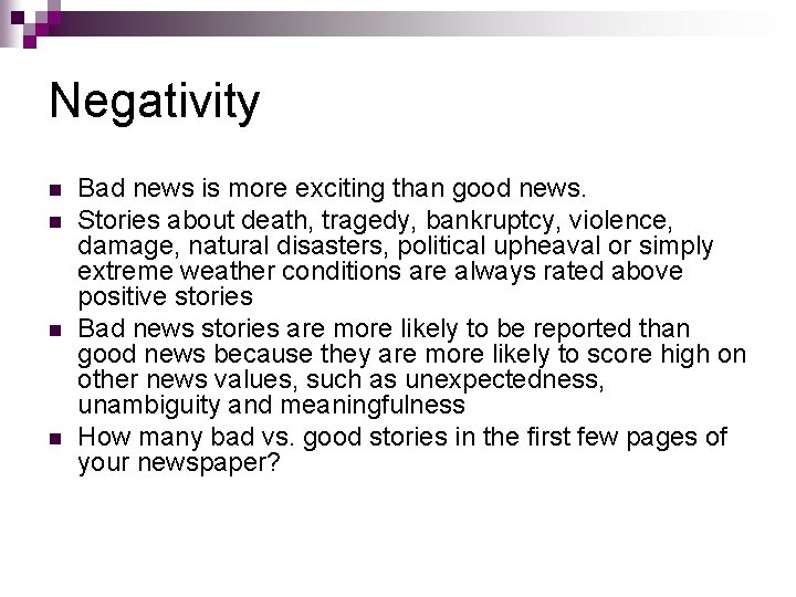 Negativity n n Bad news is more exciting than good news. Stories about death,