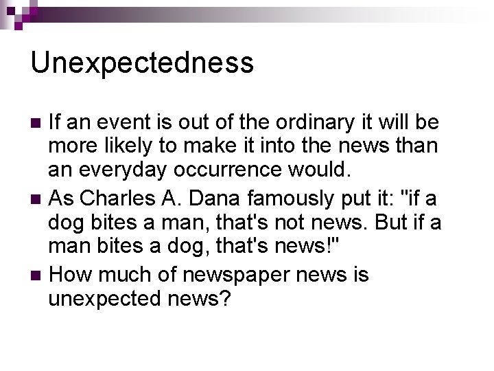 Unexpectedness If an event is out of the ordinary it will be more likely