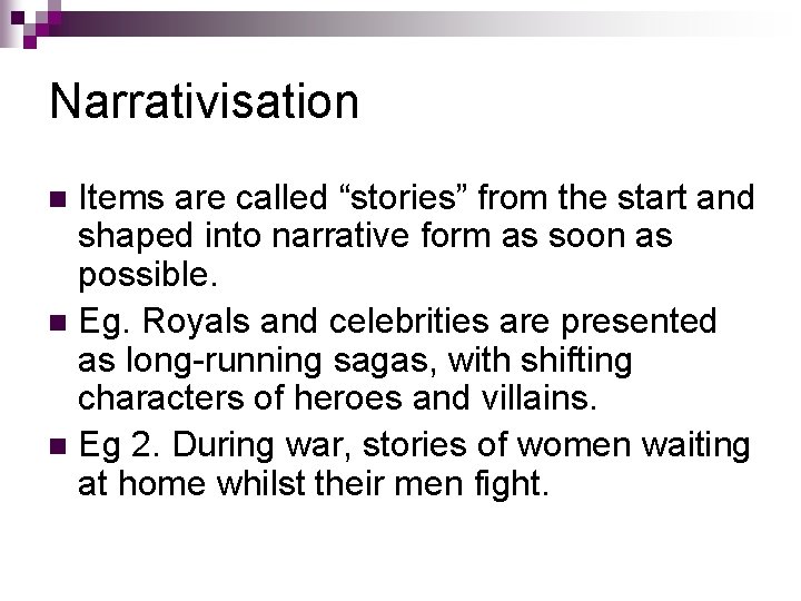 Narrativisation Items are called “stories” from the start and shaped into narrative form as