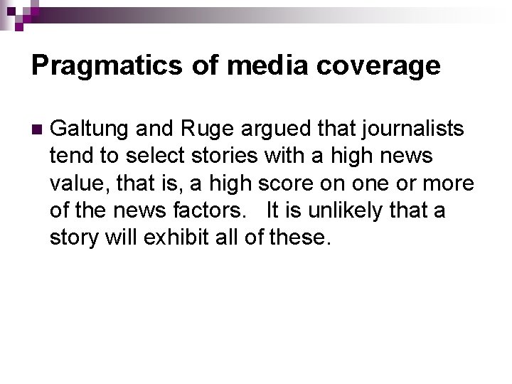 Pragmatics of media coverage n Galtung and Ruge argued that journalists tend to select