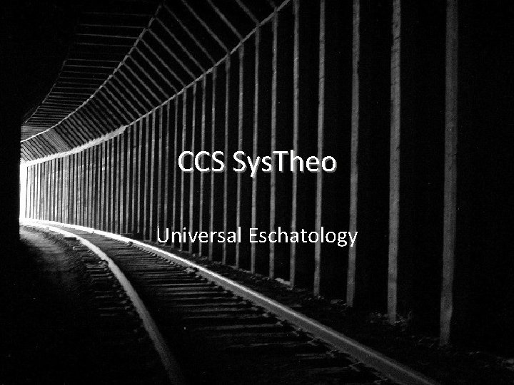 CCS Sys. Theo Universal Eschatology 