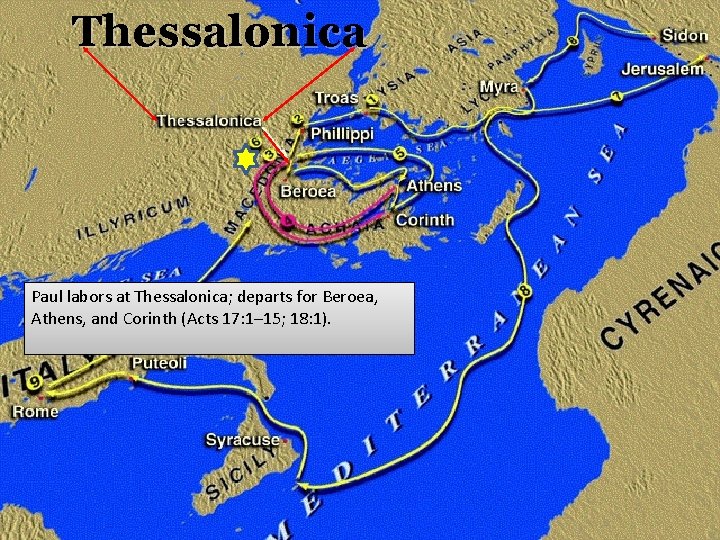 Thessalonica Paul labors at Thessalonica; departs for Beroea, Athens, and Corinth (Acts 17: 1–
