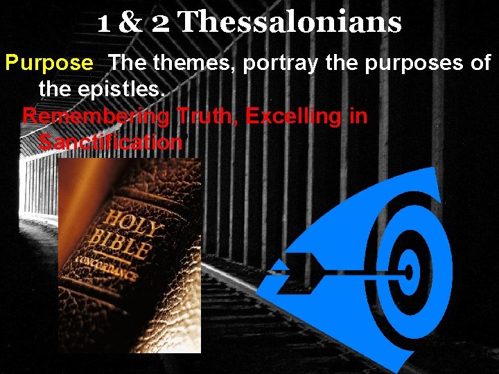 1 & 2 Thessalonians Purpose: The themes, portray the purposes of the epistles. “Remembering