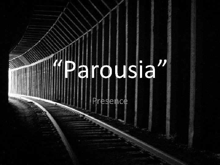 “Parousia” Presence 