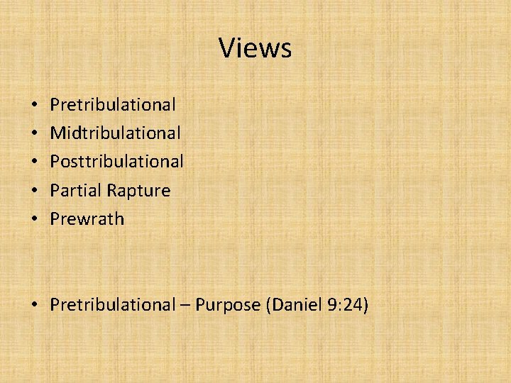 Views • • • Pretribulational Midtribulational Posttribulational Partial Rapture Prewrath • Pretribulational – Purpose