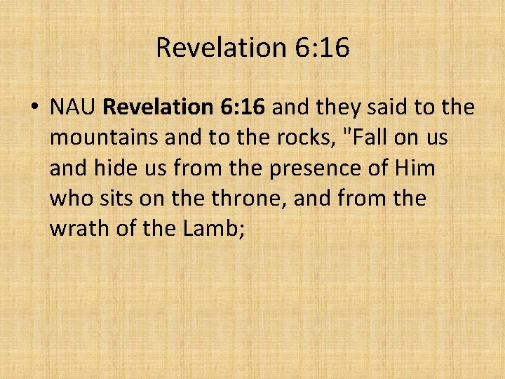 Revelation 6: 16 • NAU Revelation 6: 16 and they said to the mountains