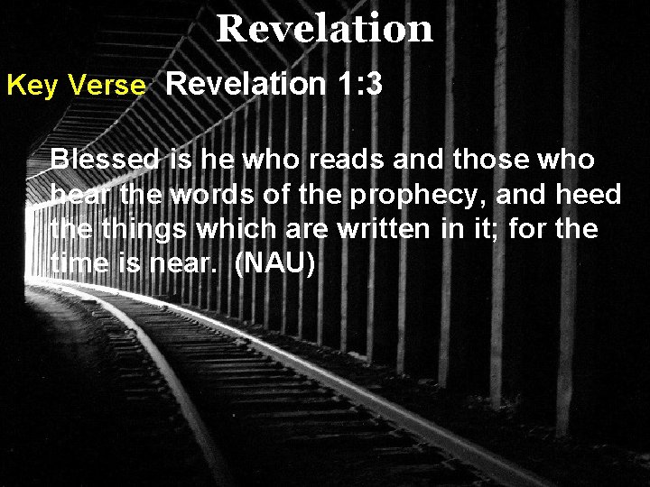 Revelation Key Verse: Revelation 1: 3 Blessed is he who reads and those who