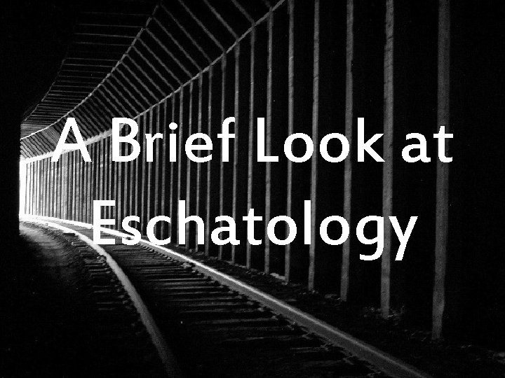 A Brief Look at Eschatology 