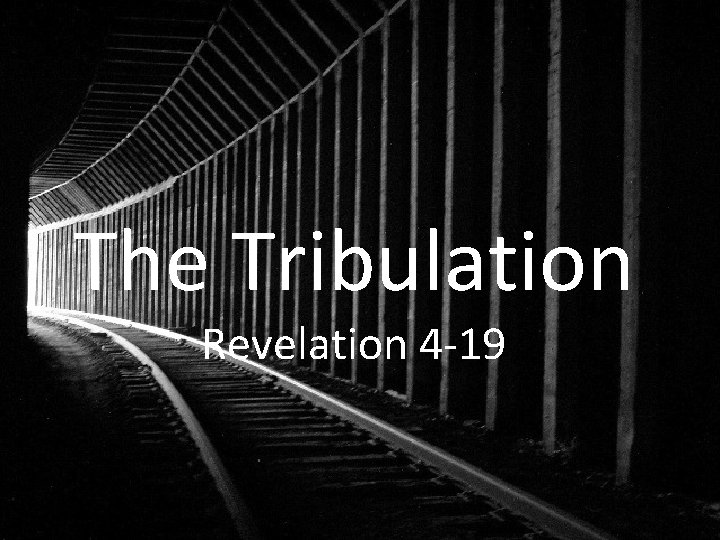 The Tribulation Revelation 4 -19 