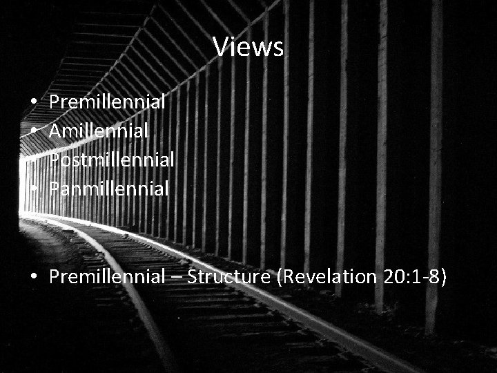 Views • • Premillennial Amillennial Postmillennial Panmillennial • Premillennial – Structure (Revelation 20: 1