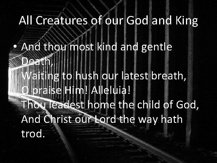 All Creatures of our God and King • And thou most kind and gentle