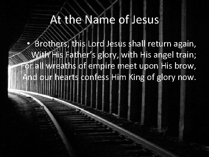 At the Name of Jesus • Brothers, this Lord Jesus shall return again, With
