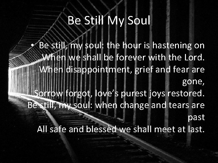 Be Still My Soul • Be still, my soul: the hour is hastening on
