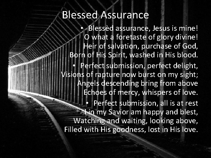 Blessed Assurance • Blessèd assurance, Jesus is mine! O what a foretaste of glory